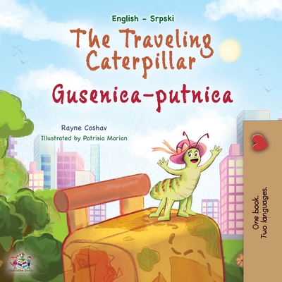 The Traveling Caterpillar (English Serbian Bilingual Book for Kids- Latin alphabet) - Rayne Coshav