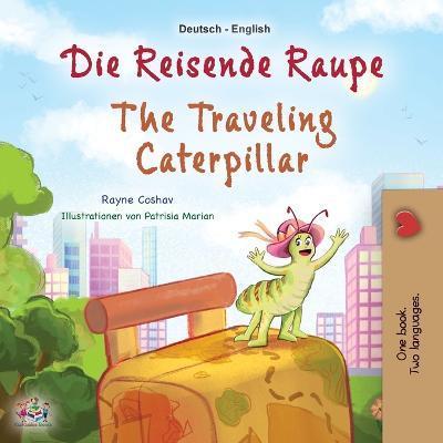 The Traveling Caterpillar (German English Bilingual Book for Kids) - Rayne Coshav