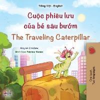 The Traveling Caterpillar (Vietnamese English Bilingual Book for Kids) - Rayne Coshav