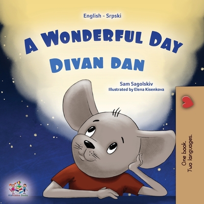 A Wonderful Day (English Serbian Bilingual Book for Kids - Latin Alphabet) - Sam Sagolski