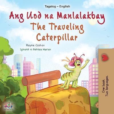 The Traveling Caterpillar (Tagalog English Bilingual Children's Book) - Rayne Coshav