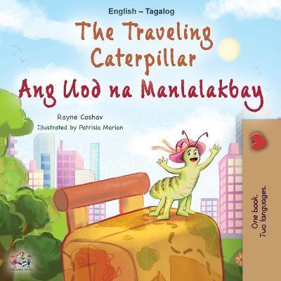 The Traveling Caterpillar (English Tagalog Bilingual Book for Kids) - Rayne Coshav