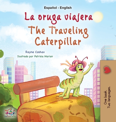 The Traveling Caterpillar (Spanish English Bilingual Children's Book) - Rayne Coshav