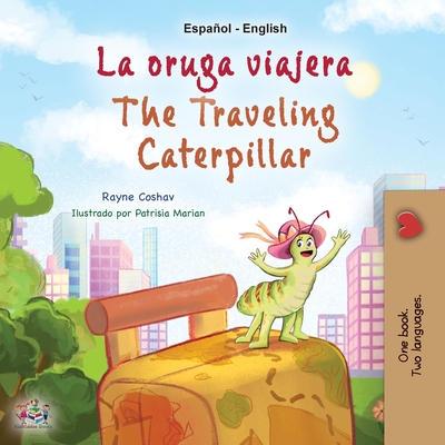 The Traveling Caterpillar (Spanish English Bilingual Children's Book) - Rayne Coshav