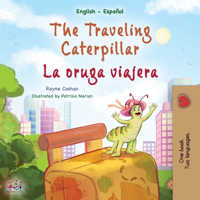 The Traveling Caterpillar (English Spanish Bilingual Children's Book) - Rayne Coshav