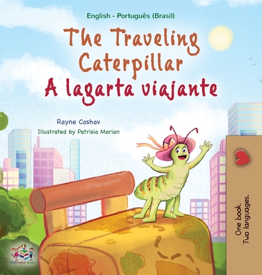 The Traveling Caterpillar (English Portuguese Bilingual Children's Book - Brazilian) - Rayne Coshav