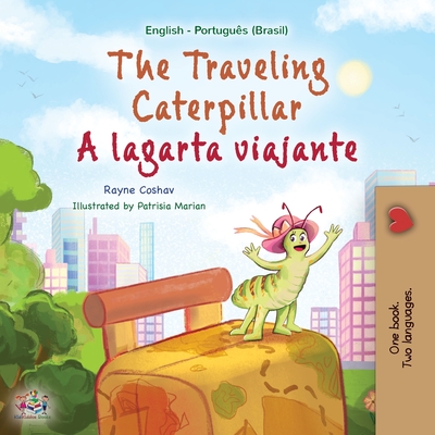 The Traveling Caterpillar (English Portuguese Bilingual Children's Book - Brazilian) - Rayne Coshav