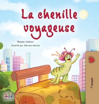 The Traveling Caterpillar (French Children's Book) - Rayne Coshav