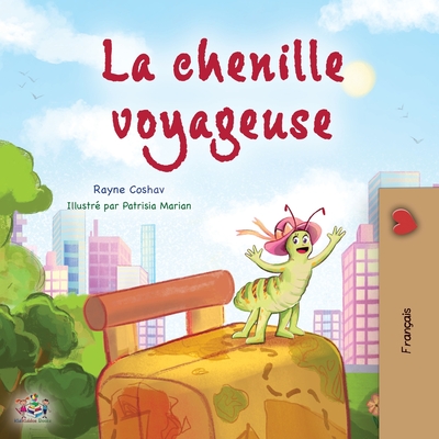 The Traveling Caterpillar (French Children's Book) - Rayne Coshav