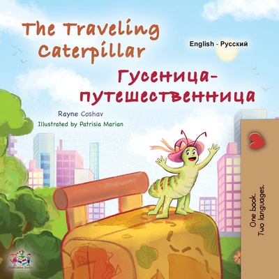 The Traveling Caterpillar (English Russian Bilingual Book for Kids) - Rayne Coshav