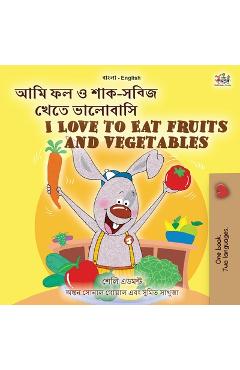 Coperta cărții 'I Love to Eat Fruits and Vegetables (Bengali English Bilingual Children's Book) - Shelley Admont'
