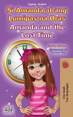 Amanda and the Lost Time (Tagalog English Bilingual Book for Kids): Filipino children's book - Shelley Admont