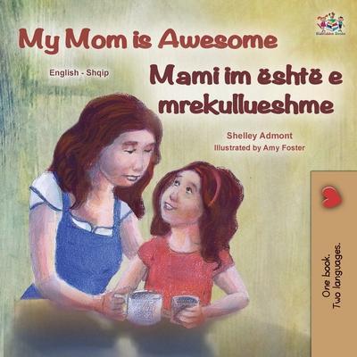 Coperta cărții 'My Mom is Awesome (English Albanian Bilingual Book for Kids) - Shelley Admont'