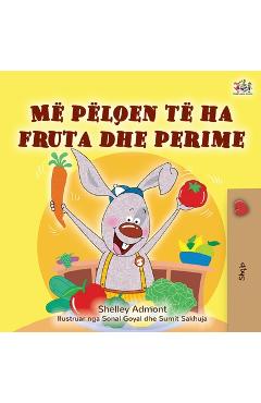 Coperta cărții 'I Love to Eat Fruits and Vegetables (Albanian Children's Book) - Shelley Admont'