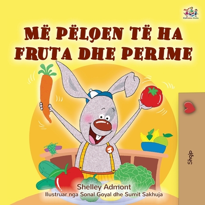 Coperta cărții 'I Love to Eat Fruits and Vegetables (Albanian Children's Book) - Shelley Admont'