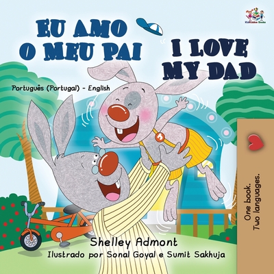 I Love My Dad (Portuguese English Bilingual Book for Kids - Portugal) - Shelley Admont