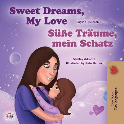 Sweet Dreams, My Love (English German Bilingual Book for Kids) - Shelley Admont