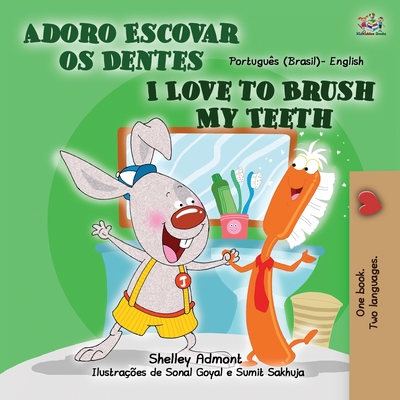 I Love to Brush My Teeth (Portuguese English Bilingual Children's Book - Brazil): Brazilian Portuguese - Shelley Admont