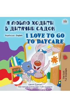 Coperta cărții 'I Love to Go to Daycare (Ukrainian English Bilingual Book for Children) - Shelley Admont'