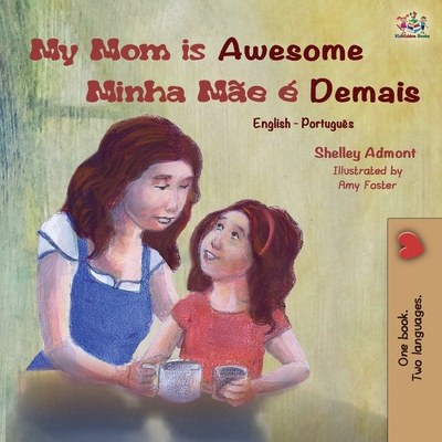 My Mom is Awesome (English Portuguese Bilingual Book): Brazilian Portuguese - Shelley Admont
