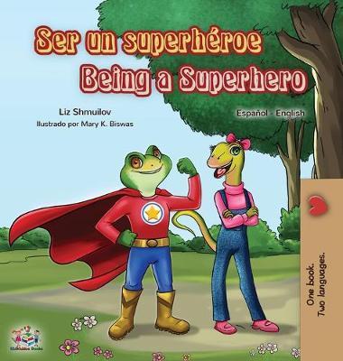 Ser un superhéroe Being a Superhero: Spanish English Bilingual Book - Liz Shmuilov