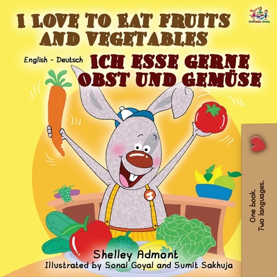 I Love to Eat Fruits and Vegetables Ich esse gerne Obst und Gem�se: English German Bilingual Book - Shelley Admont