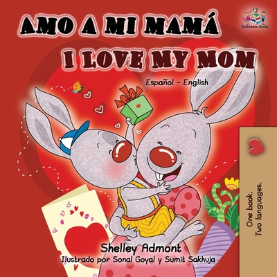 Amo a mi mam I Love My Mom: Spanish English Bilingual Book - Shelley Admont