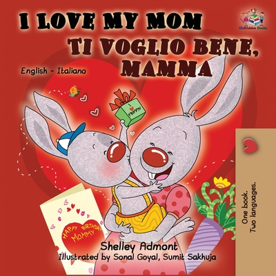 I Love My Mom Ti voglio bene, mamma: English Italian Bilingual Book - Shelley Admont