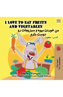 Coperta cărții 'I Love to Eat Fruits and Vegetables (English Farsi - Persian Bilingual Book) - Shelley Admont'