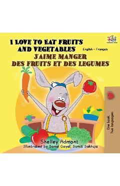 Coperta cărții 'I Love to Eat Fruits and Vegetables J'aime manger des fruits et des legumes: English French Bilingual Book - Shelley'
