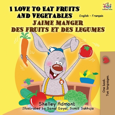 I Love to Eat Fruits and Vegetables J'aime manger des fruits et des legumes: English French Bilingual Book - Shelley Admont