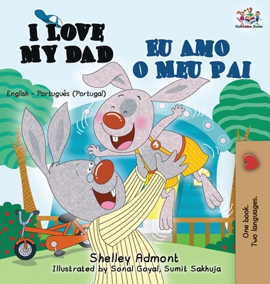 I Love My Dad Eu Amo o Meu Pai: English Portuguese - Portugal Bilingual Book - Shelley Admont