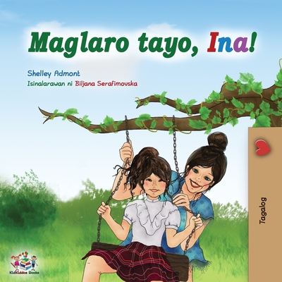 Maglaro tayo, Ina!: Let's play, Mom! - Tagalog (Filipino) edition - Shelley Admont