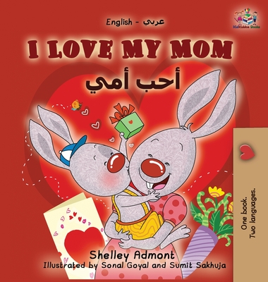 I Love My Mom: English Arabic Bilingual Book - Shelley Admont