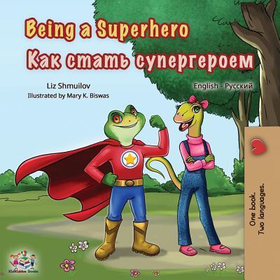 Being a Superhero: English Russian Bilingual Book - Liz Shmuilov