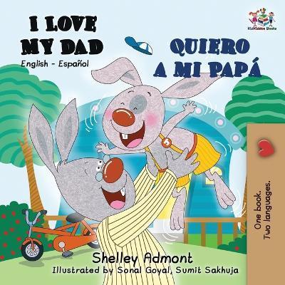 I Love My Dad Quiero a mi Papá: English Spanish Bilingual Book - Shelley Admont