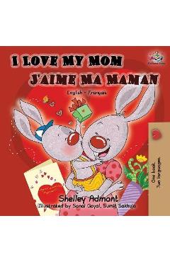 Coperta cărții 'I Love My Mom J'aime Ma Maman: English French Bilingual Book - Shelley Admont'