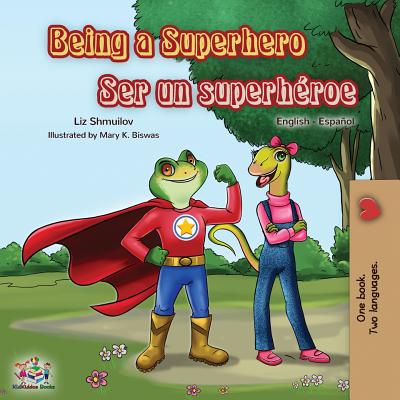 Being a Superhero Ser un superhroe: English Spanish Bilingual Book - Liz Shmuilov