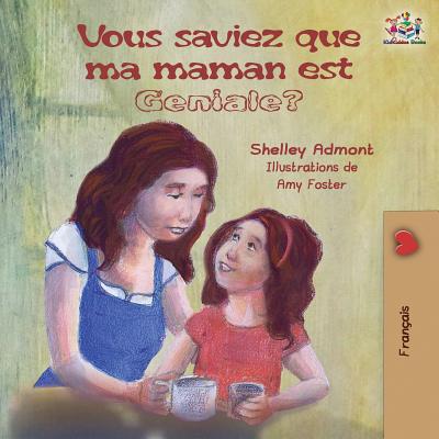 Vous saviez que ma maman est gniale?: French kids' book: Did You Know My Mom is Awesome? - Shelley Admont