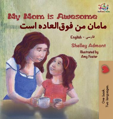 My Mom is Awesome: English Farsi Bilingual Book - Shelley Admont