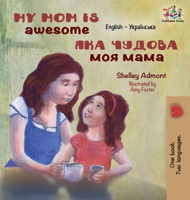 My Mom is Awesome: English Ukrainian - Shelley Admont