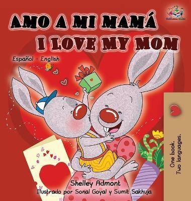 Amo a mi mamá I Love My Mom: Spanish English Bilingual Children's Book - Shelley Admont