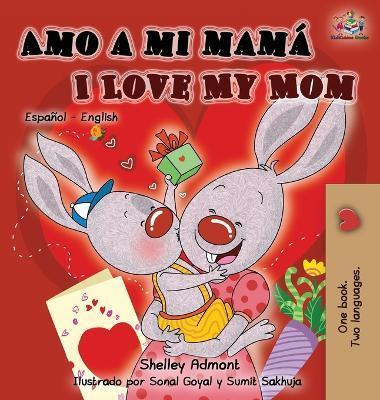 Amo a mi mam I Love My Mom: Spanish English Bilingual Children's Book - Shelley Admont