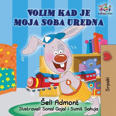 I Love to Keep My Room Clean (Serbian Book for Kids): Serbian Children's Book - Shelley Admont