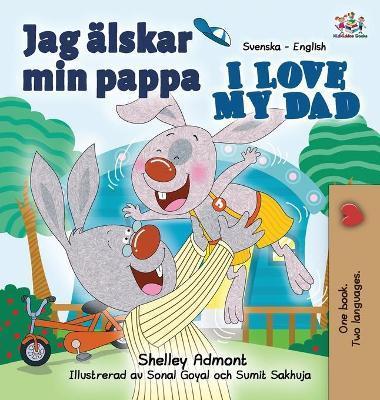 Jag älskar min pappa I Love My Dad: Swedish English Bilingual Edition - Shelley Admont