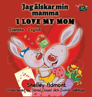 I Love My Mom: Swedish English Bilingual Edition - Shelley Admont