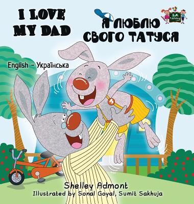 I Love My Dad: English Ukrainian Bilingual Edition - Shelley Admont