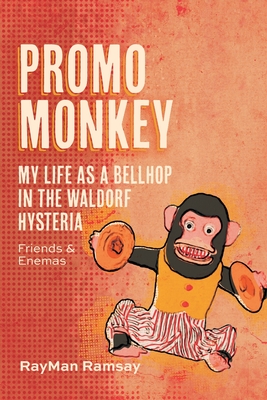 Promo Monkey: My Life as a BellHop in the Waldorf Hysteria: Friends and Enemas - Rayman Ramsay