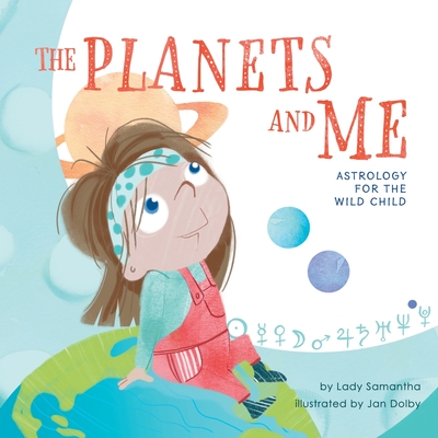 The Planets and Me: Astrology for the Wild Child - Lady Samantha