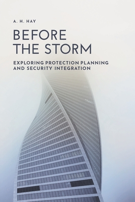 Before the Storm: Exploring Protection Planning and Security Integration - A. H. Hay